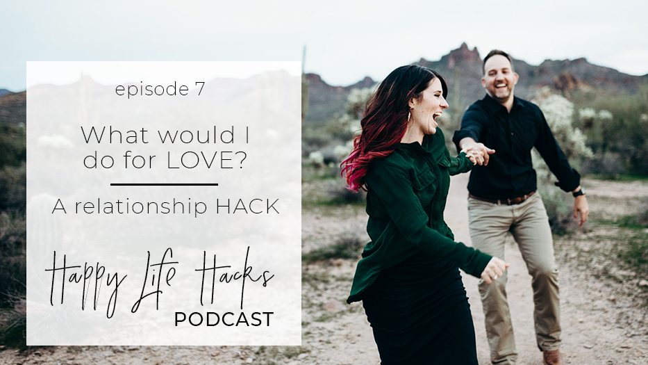 #7 – What would I do for LOVE | A Relationship Hack