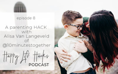 #8 A Parenting “Hack” w/ Alisa Van Langeveld of @10minutestogether